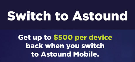Get up to $500 per device back when you switch to Astound Mobile