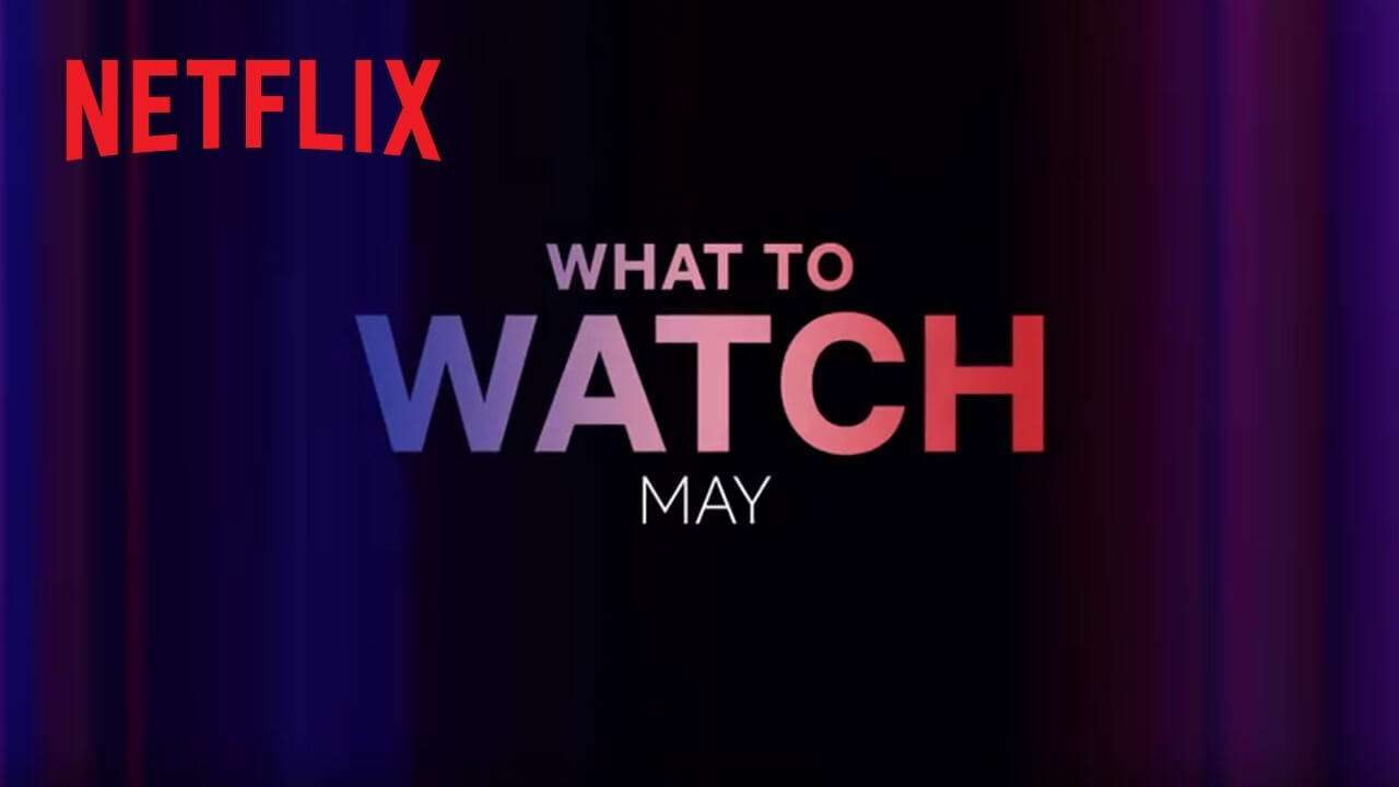 What to watch on Netflix in May