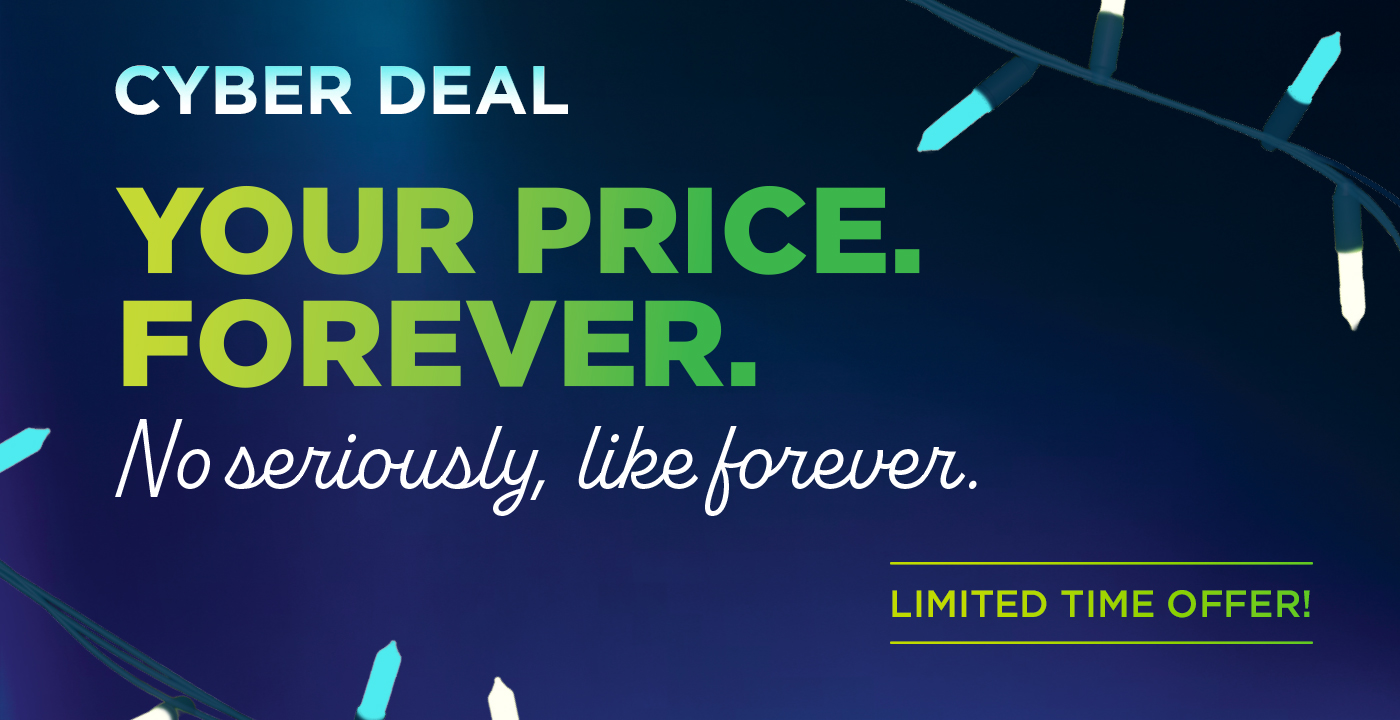Your price. Forever.